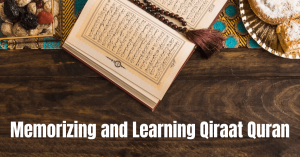 What is the significance of memorizing and learning Qiraat Quran in the life of a Muslim?